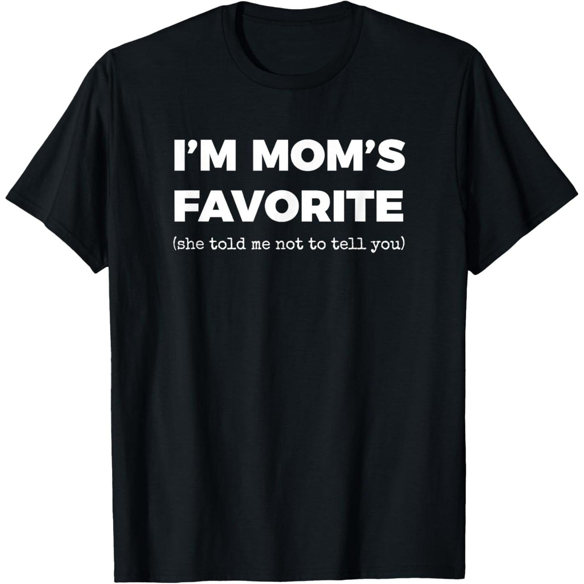 Funny Moms Favorite Son Daughter I'm Mom's Favorite T-Shirt