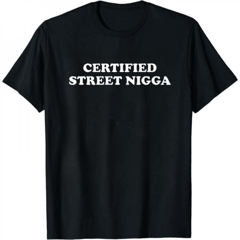 [Graphic Tee][Winter outfits][Hell Star]Winter Outfits Certified Street Nigga Shirt, Hoodie and Sweatshirt for autumn and winter,Gangsta Shirt,white tee,funny tshirt, Professional Nigga T-Shirt, I Love Street Nigga Shirt, Offensive Shirt,T-Shirt
