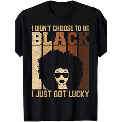 I Didn't Choose To Be Black I Just Got Lucky Black History Month T-Shirt - Unisex Crew Neck Retro Graphic Tee With Statement Print & African Pride Design - Comfortable Breathable Casual Wear For Men & Women - Ideal Birthday Gift For Black History Ce