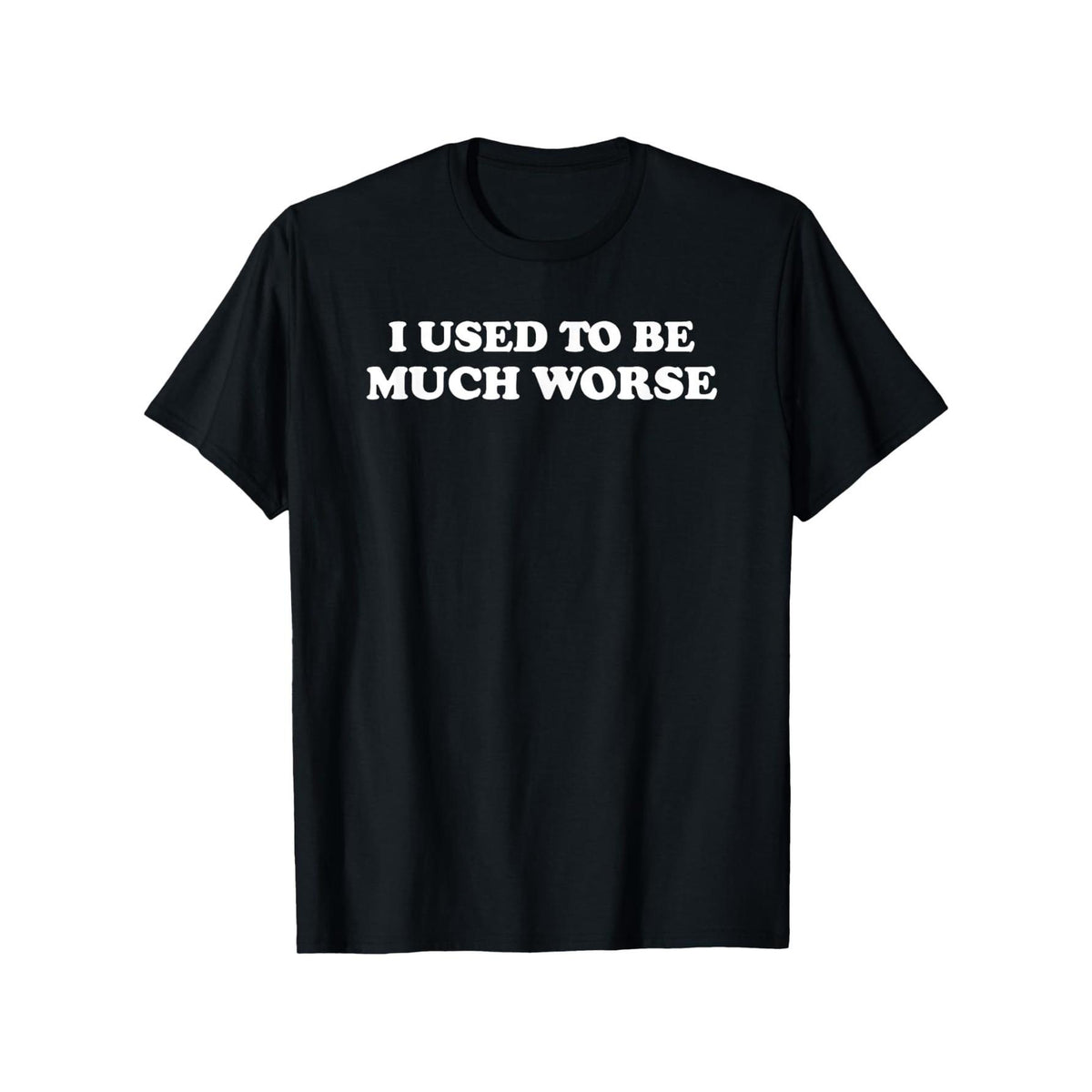 Funny 'I Used to Be Much Worse' Slogan T-Shirt - Unisex Casual Crew Neck Tee with Humorous Text Print, Short Sleeve Shirt