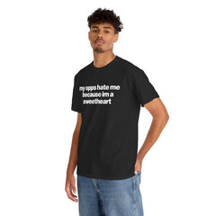 My Opps Hate Me Because Im A Sweetheart Shirt - Unisex Cotton Tee, Funny Shirt