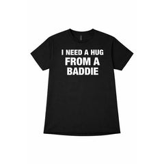 I NEED A HUG FROM A BADDIE T SHIRT graphic tees funny adult humor
