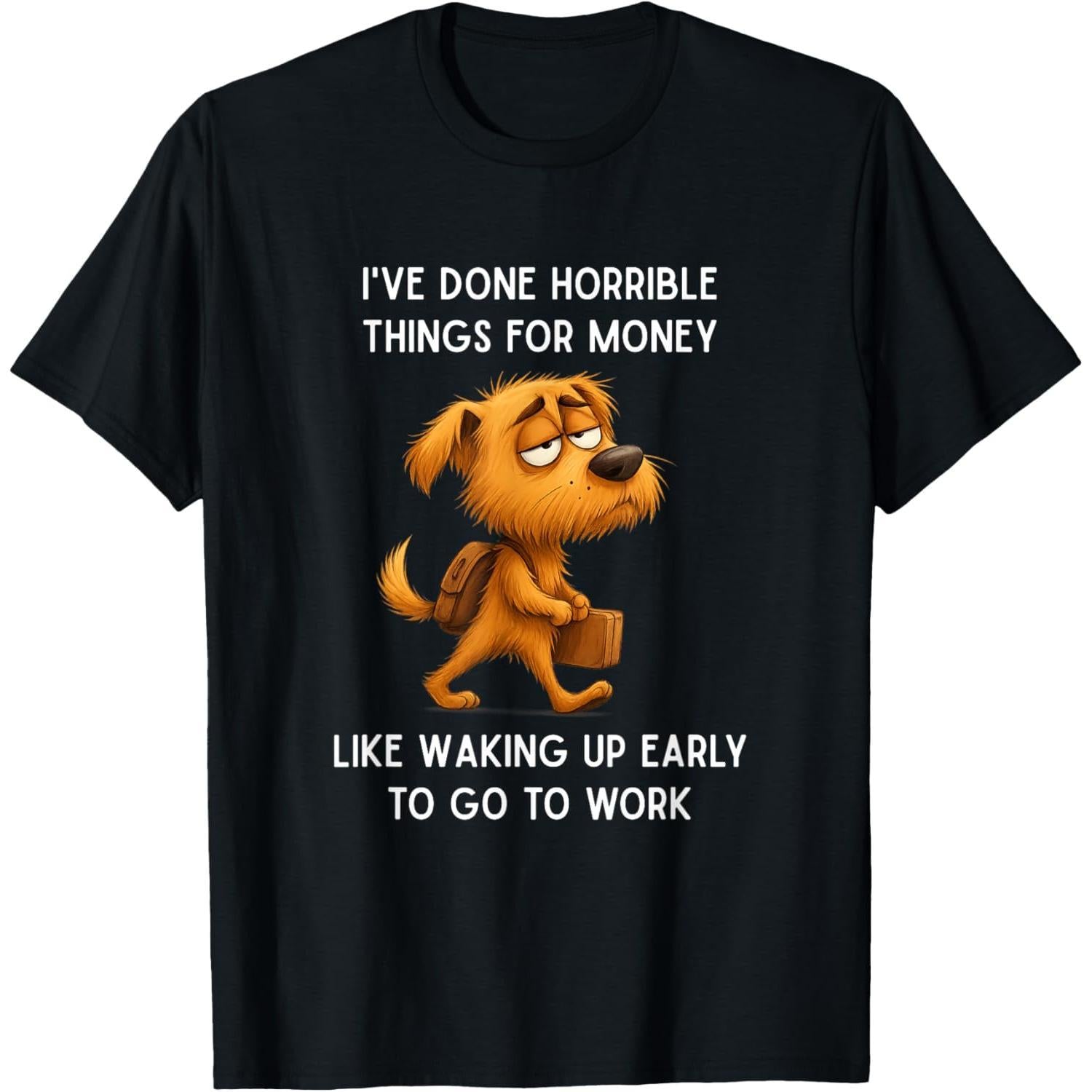 Funny I've Done Horrible Things for Money Like Waking Up Graphic Unisex T-Shirt