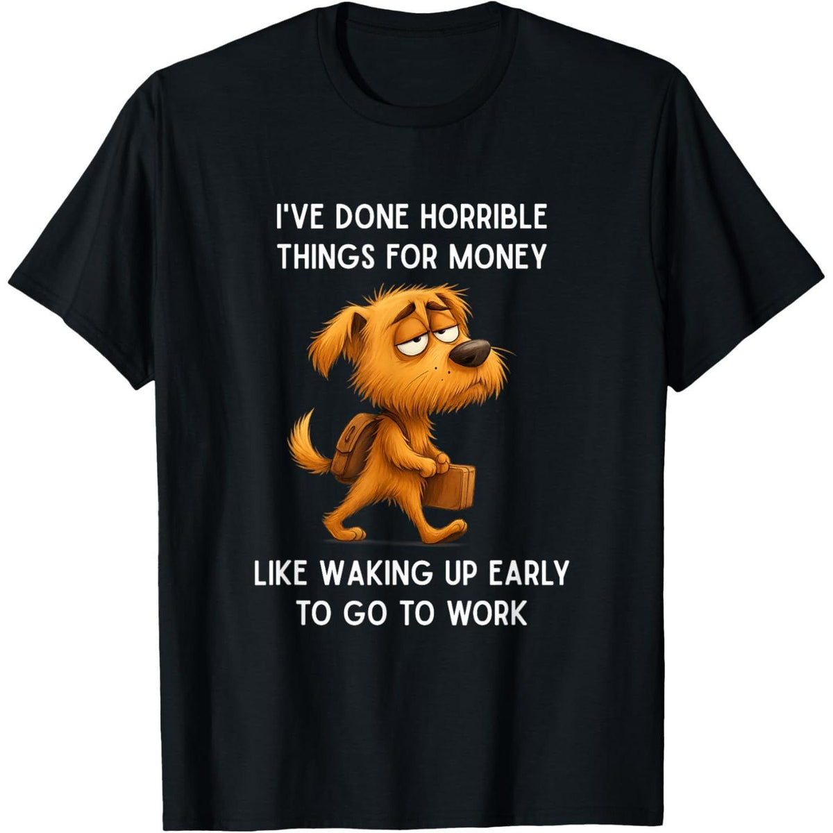 Funny I've Done Horrible Things for Money Like Waking Up Graphic Unisex T-Shirt