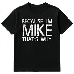 Summer t Shirts BECAUSE I'M MIKE THAT'S WHY Fun Shirt Funny Gift Idea T-Shirt