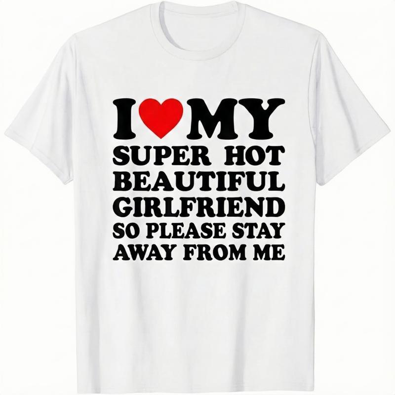 I Love My Super Hot Beautiful Girlfriend T-Shirt Cotton Crew Neck Short Sleeve Casual Classic Graphic Tee for Men Comfortable Versatile Everyday Wear