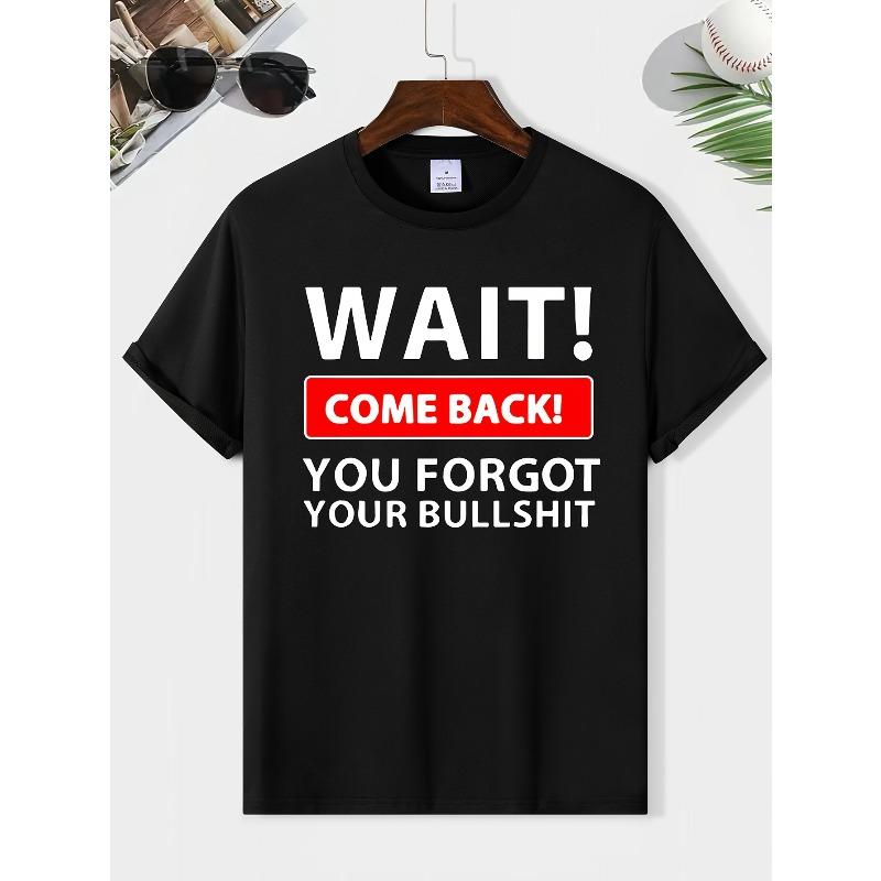 Wait Come Back You Forget Your Bullshit Print Men's Round Neck Short Sleeve Tee Fashion Regular Fit T-Shirt Top for Spring Summer Holiday