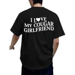 Trendy T - Shirt with a Bold Declaration: Iconic 'I Love My Cougar Girlfriend' Typography for a Stand - out, Fashion - forward Look