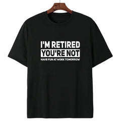 Humorous Retired T-Shirt – 100% Cotton, 'I'm Retired, You're Not' Work Joke Tee