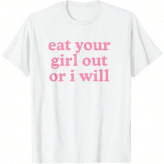 Eat Your Girl Out Or I Will LGBTQ Subtle Lesbian WLW Queer T-Shirt, Oversized Short Sleeve Classic Heavy Cotton T Shirt Printed Graphic Tee Women's Casual Short-Sleeved Top Fabric Fit Piece Womenswear Streetwear Tshirt