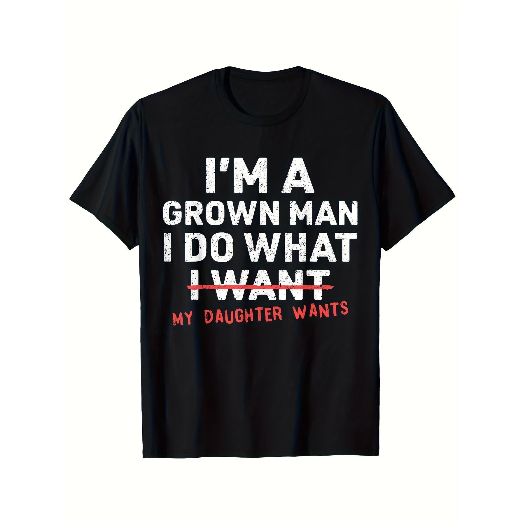 Funny Dad T-Shirt - "I Am a Mature Man, I Will Do Whatever My Daughter Wants", Round Neck T-Shirt