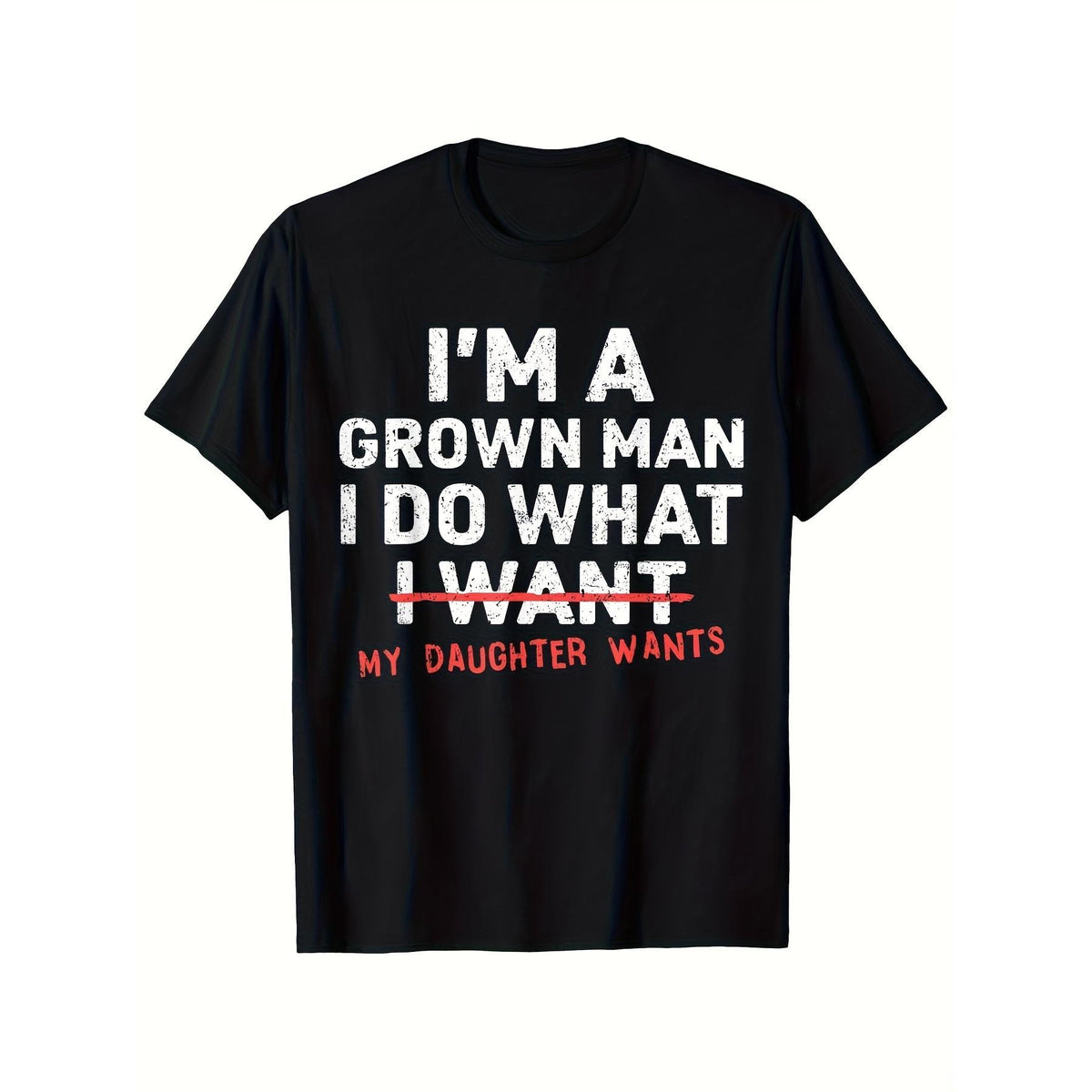 Funny Dad T-Shirt - "I Am a Mature Man, I Will Do Whatever My Daughter Wants", Round Neck T-Shirt