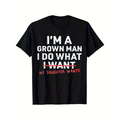Funny Dad T-Shirt - "I Am a Mature Man, I Will Do Whatever My Daughter Wants", Round Neck T-Shirt