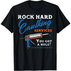 100% Cotton Rock Hard Caulking Services Funny Saying Adult Humor Men T-Shirt