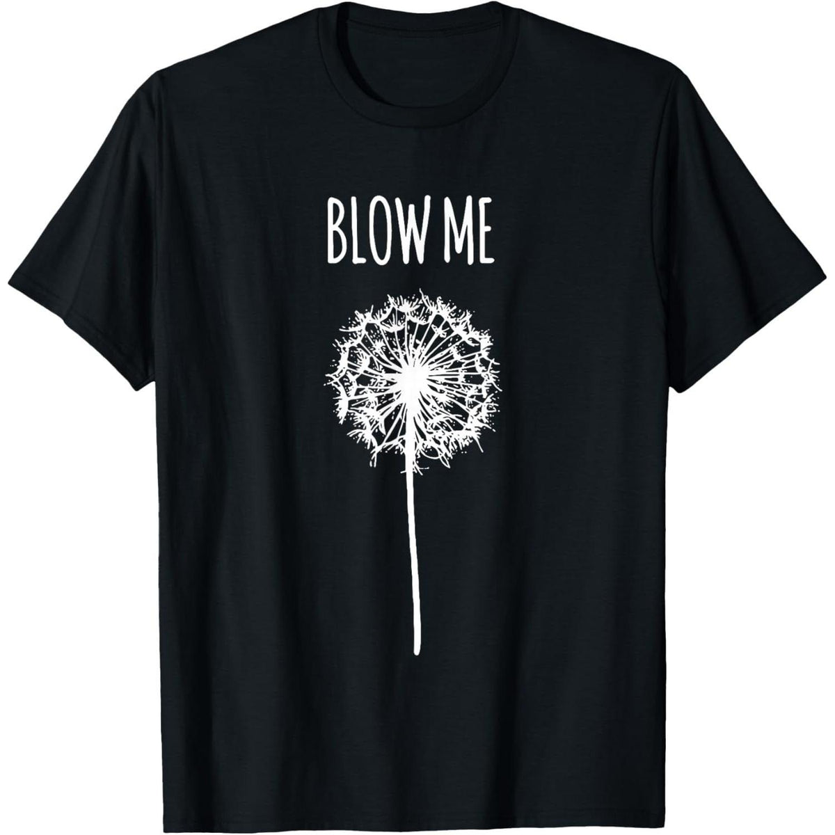 [ Funny Quote T-Shirt] Funny Blow Me Dandelion Flower Puff Quote T-Shirt for Men Women Gifts