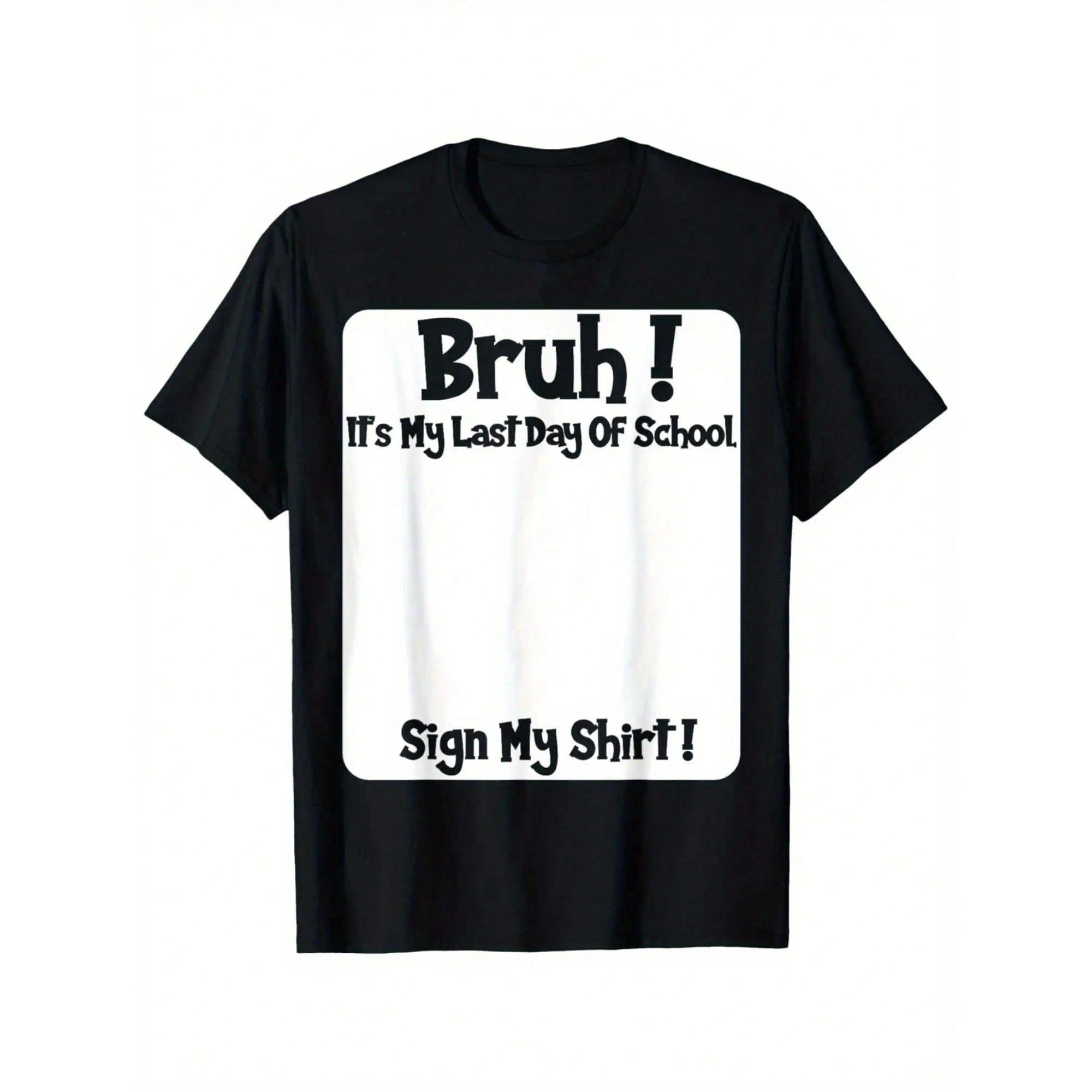 Bruh It'S My Last Day Of School Sign My T-Shirt For Boys Soft Fabric, Breathable, Comfortable Short Sleeve Tees Perfect For Boys Shirts Boy Girl Best Gift