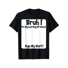 Bruh It'S My Last Day Of School Sign My T-Shirt For Boys Soft Fabric, Breathable, Comfortable Short Sleeve Tees Perfect For Boys Shirts Boy Girl Best Gift