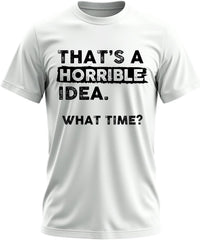 Casual That's a Horrible Idea What Time T-Shirt Funny Slogan Print Graphic Tee for Men Crew Neck Short Sleeve Tops