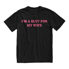 Im A Slut For My Wife Tshirt, Funny Valentines Day Gift for Husband, Gift for Dad, Weird Tee, Quote Shirt