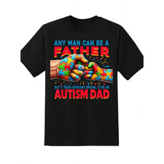 Men Autism Dad T Shirt Any Man Can Be A Father But It Takes Someone Special To Be An Autism Dad Graphic Tee For Autism Awareness And Pride,220g