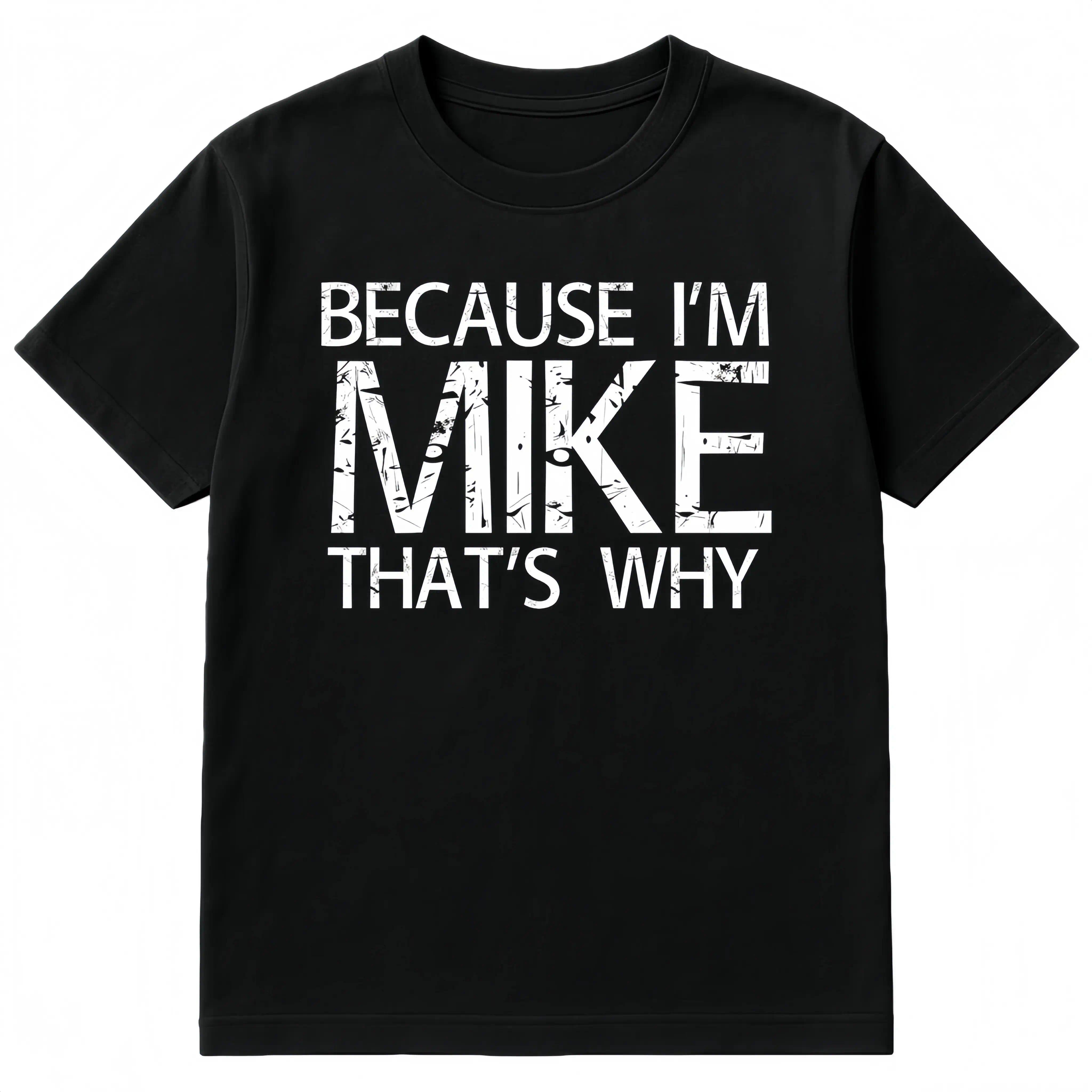 Because I'm Mike That's Why T-Shirt | Mike Graphic Tee