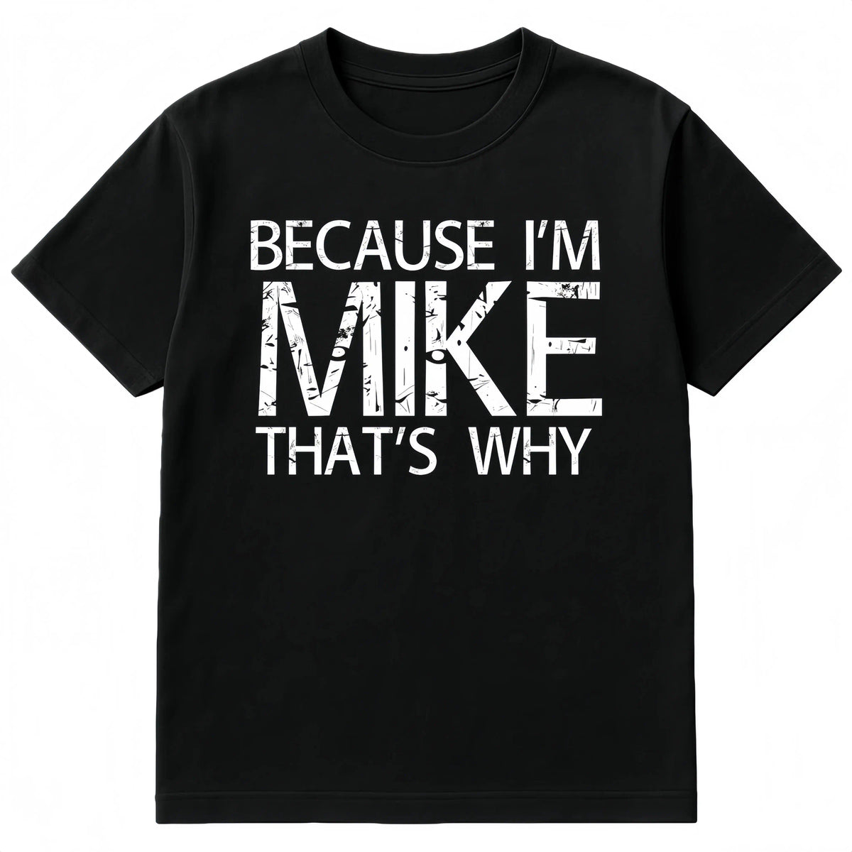Because I'm Mike That's Why T-Shirt | Mike Graphic Tee