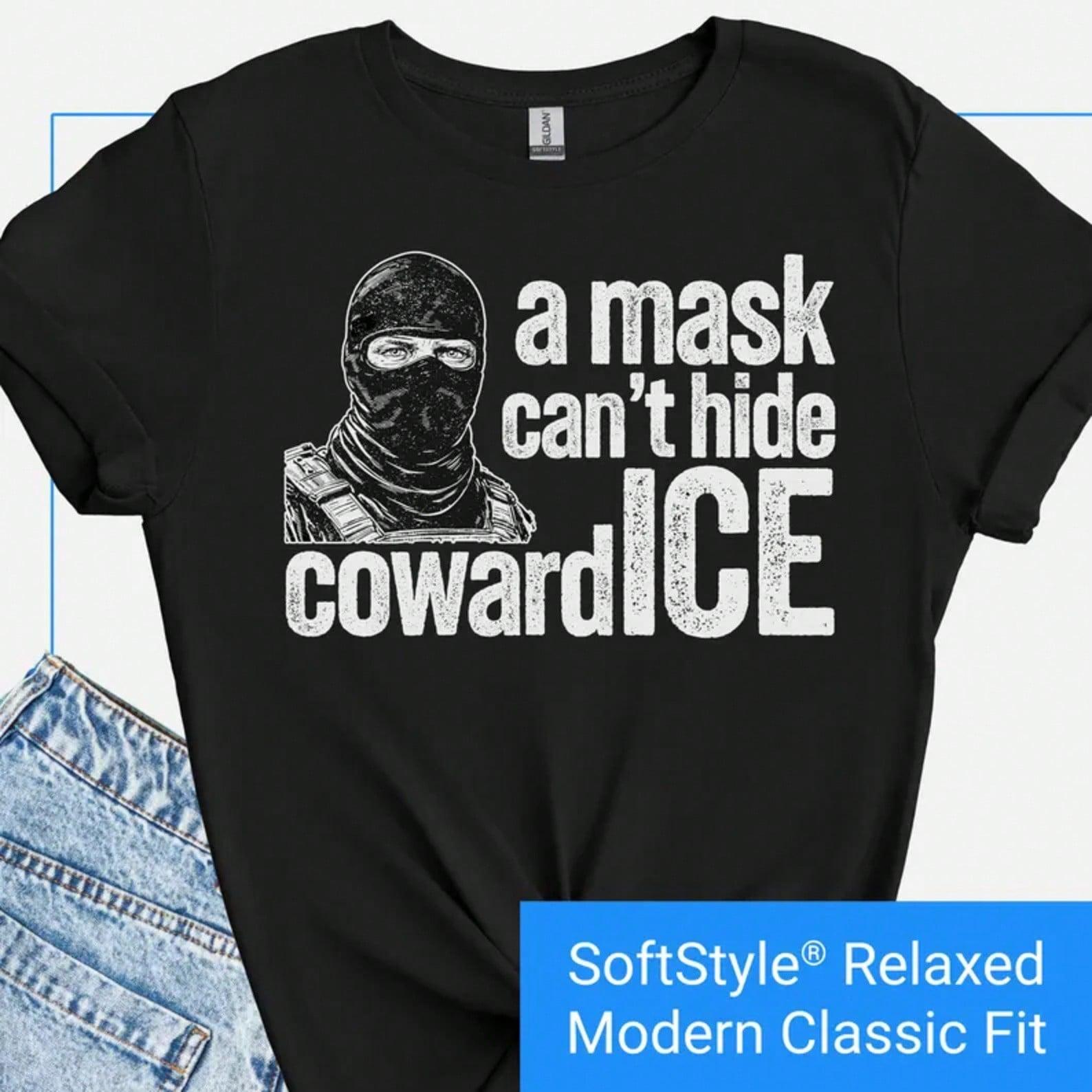 Anti ICE Protest Shirt, A Mask Cant Hide CowardICE Graphic Tee, Immigration Rights Activists T Shirt, Anti  T-Shirt, Liberal Protest T