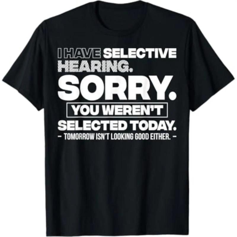 Graphic Quote Selective Hearing Shirt – Sorry You Weren't Selected