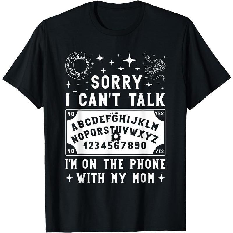 Sorry I Can't Talk I'm On The Phone With My Mom Ouija Board T-Shirt
