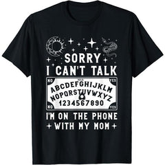 Sorry I Can't Talk I'm On The Phone With My Mom Ouija Board T-Shirt
