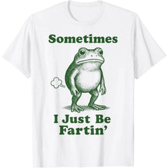 Sometimes I Just Be Fartin' Frog T-Shirt,Funny Gifts, Unisex Casual Top