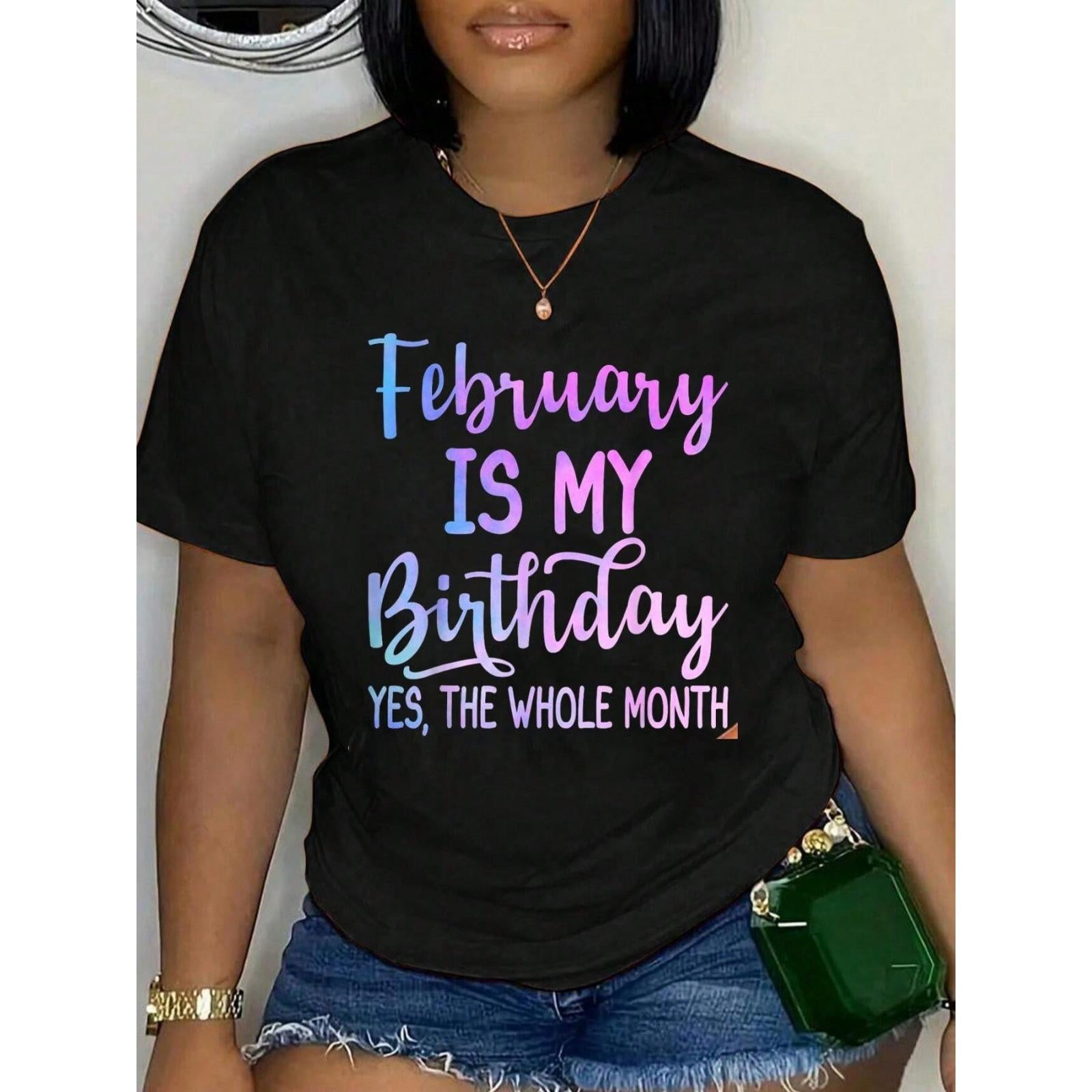 February Is My Birthday 100% Cotton Oversized Comfort Soft Crew Neck Tee for Women & Men Funny February T-Shirt