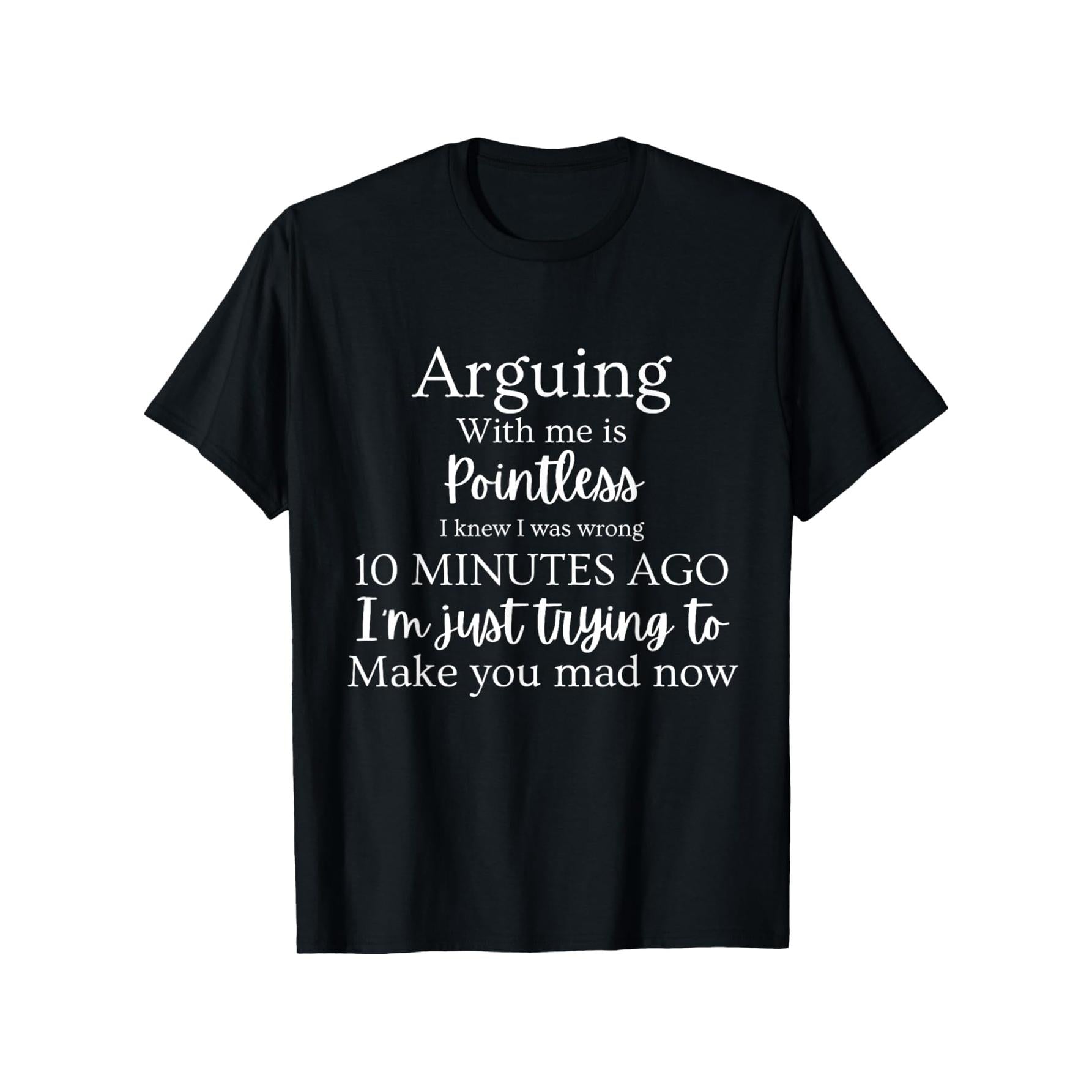 Women's Funny Sarcastic Quote T-Shirt - "Arguing with Me Is Pointless, I Know I'm Wrong" Lightweight Short-Sleeve Crew Neck Casual Tee, Unisex Fit for, Outdoor & Casual Attire - All- with Humorous Text Print