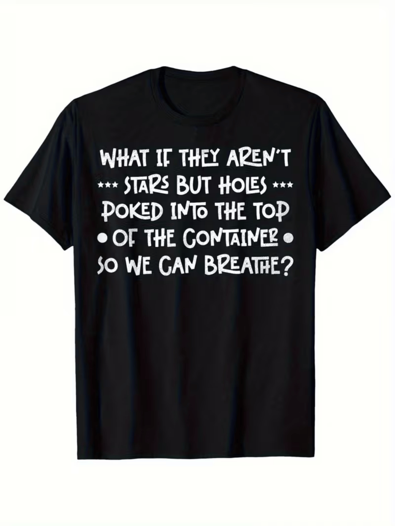 What If They Aren't Stars But Holes Poked Into The Top Of The Container So We Can Breathe Funny Cosmic Quote Vintage Text Graphic Unisex T-Shirt