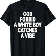 God Forbid A White Boy Catches A Vibe Custom Printed T-Shirt graphic tee men gifts funny  tshirt y2k top classic menswear dad joke apparel god Retro Nutcracker Christmas Tree wicked  merchandise