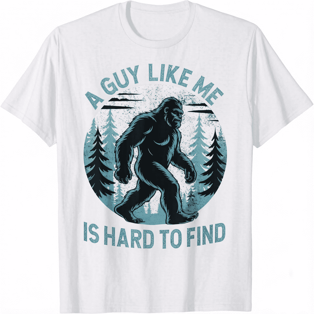 A Guy Like Me Is Hard To Find Forest Bigfoot Funny Unisex T-Shirt