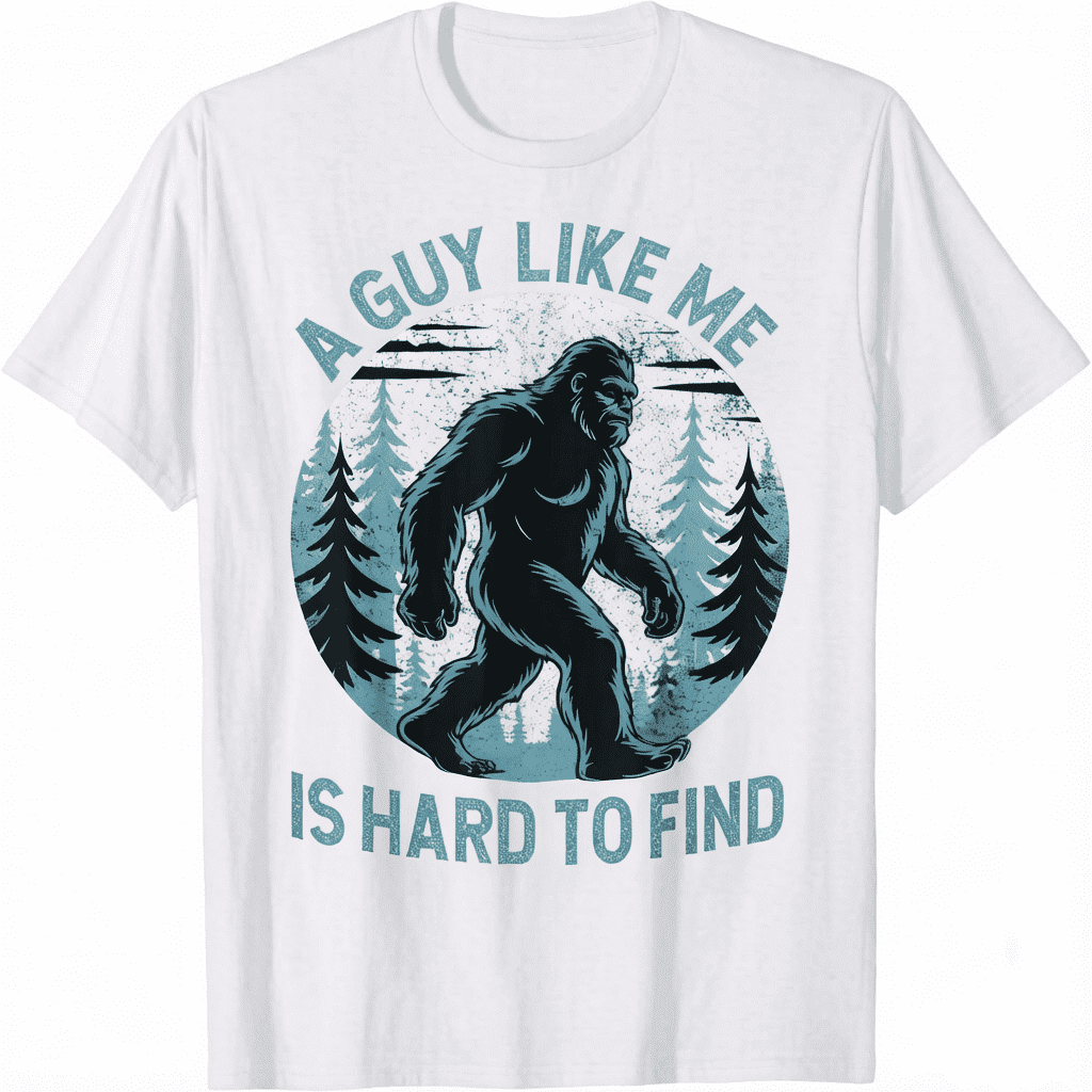 A Guy Like Me Is Hard To Find Forest Bigfoot Funny Unisex T-Shirt