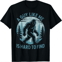 A Guy Like Me Is Hard To Find Forest Bigfoot Funny Unisex T-Shirt