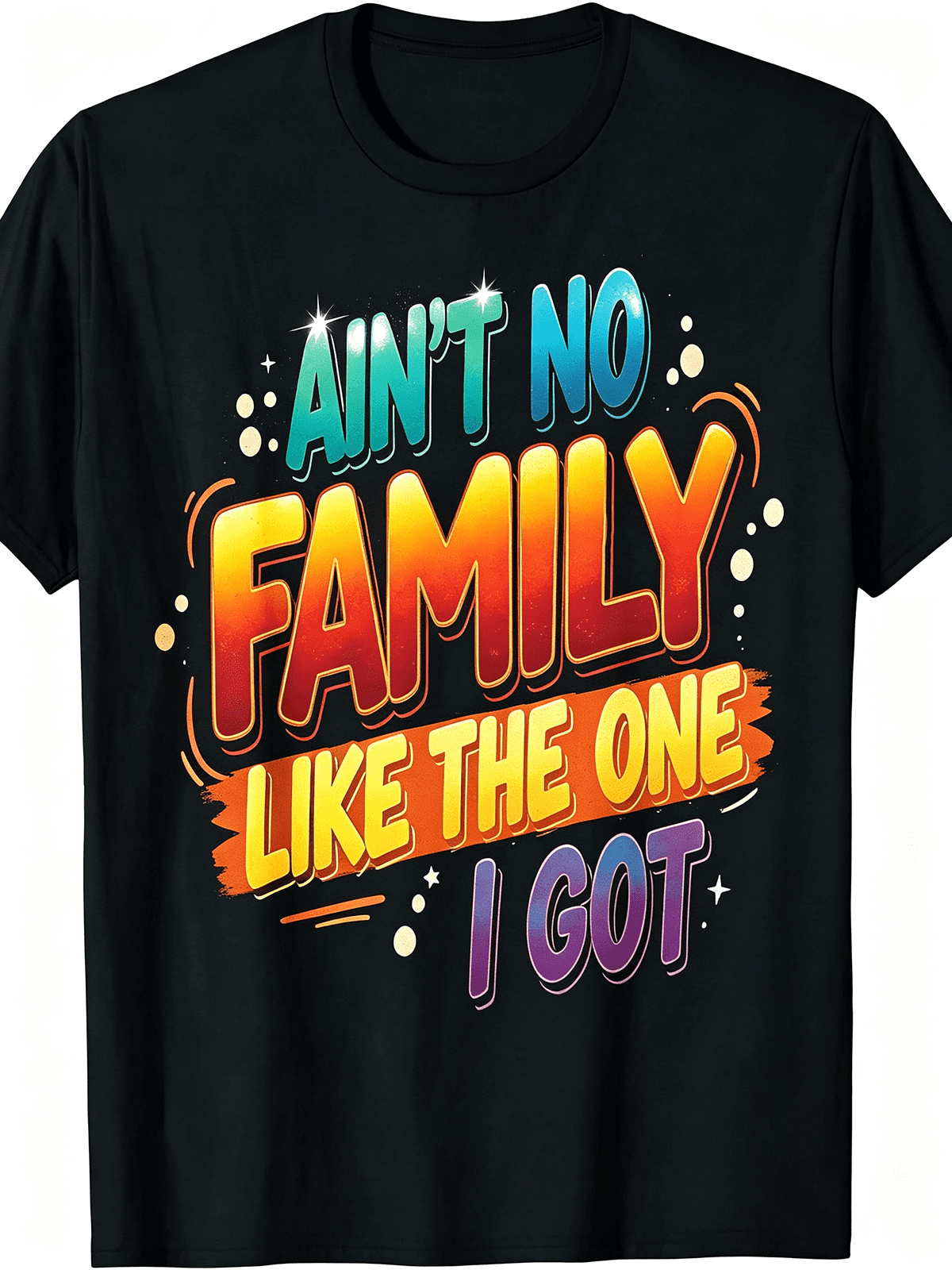 Ain't No Family Like The One I Got Rainbow Gradient Family Quote T-Shirt