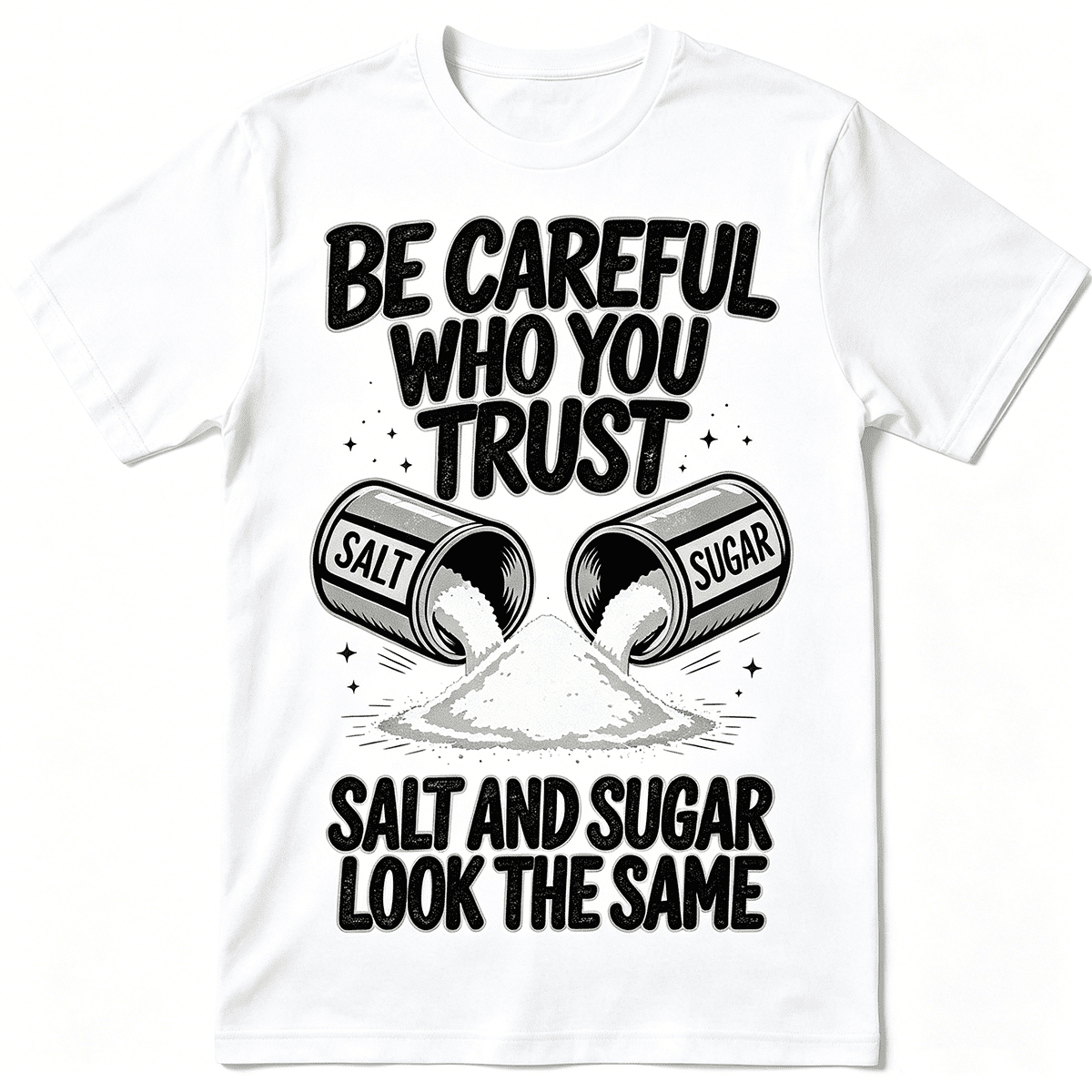 “Be Careful Who You Trust – Salt and Sugar Look The Same” Graphic T-Shirt – Unisex Life Lesson Tee, Inspirational Streetwear Top