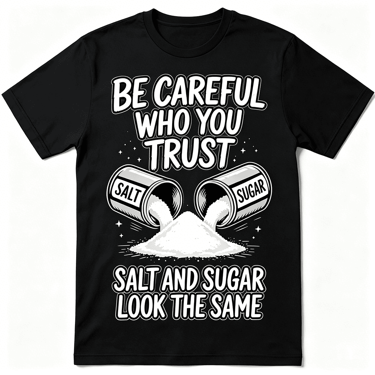 “Be Careful Who You Trust – Salt and Sugar Look The Same” Graphic T-Shirt – Unisex Life Lesson Tee, Inspirational Streetwear Top