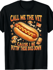 Call Me The Vet Cause I Be Puttin These Dogs Down Hot Dog Graphic Unisex T-Shirt
