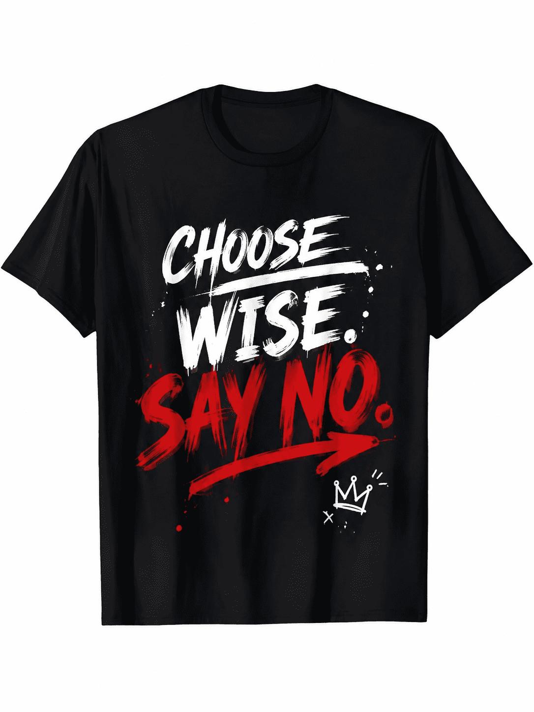 Choose Wise Say No Graffiti Crown Graphic T-Shirt Men Women Inspirational Positive Quote Casual Short Sleeve Tee
