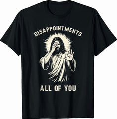Disappointments All Of You Funny Sarcastic Jesus Christian T-Shirt