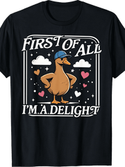 First of All I'M A Delight Funny Saying Sarcastic Goose Meme T-Shirt
