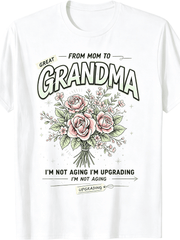 “From Mom to Great Grandma” Floral Bouquet T-Shirt – I’m Not Aging I‘m Upgrading Mother’s Day Gift Tee for Women, Soft Cotton Casual Crewneck