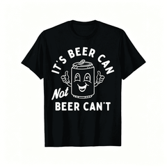 Funny Beer Pun Graphic T-Shirt, "It's Beer Can Not Beer Can't" Optimistic Humor Casual Tee
