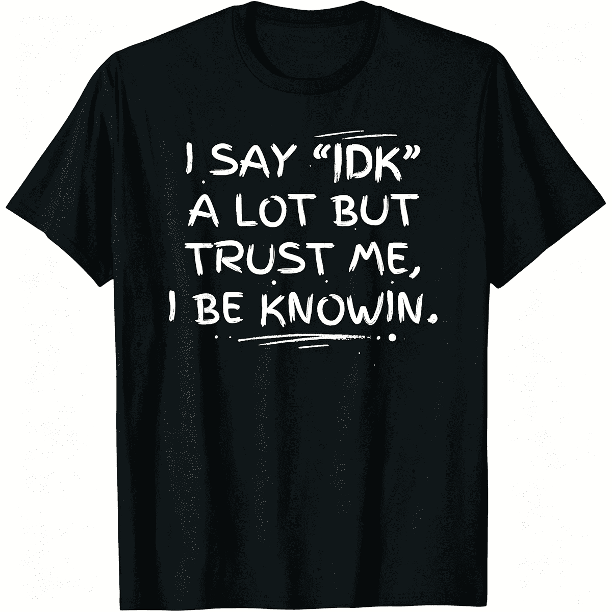 Funny Sarcastic I Say IDK A Lot Graphic T-Shirt Casual Trendy Quote Short Sleeve Top