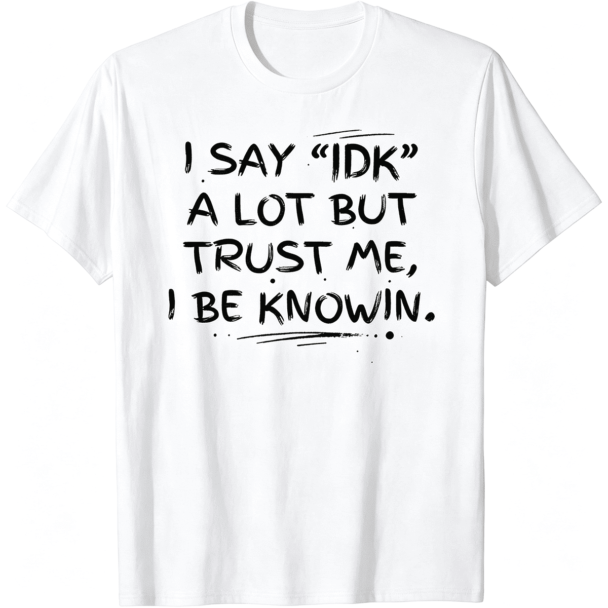 Funny Sarcastic I Say IDK A Lot Graphic T-Shirt Casual Trendy Quote Short Sleeve Top