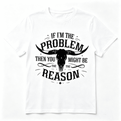 If I'm The Problem Then You Might Be The Reason  Skull Vintagehic Unisex T-Shirt